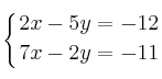 \displaystyle {
\left\{ { 2x-5y=-12 \atop 7x-2y=-11  } \right.
}