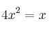 4x^2 = x