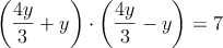 \left(\frac{4y}{3}+y\right) \cdot \left(\frac{4y}{3}-y\right)  = 7 
