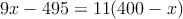 9x-495=11(400-x)