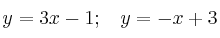  y = 3x -1 ; \:\:\:\:y = -x + 3