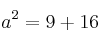 a^2=9+16