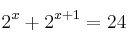 2^x+2^{x+1}=24