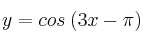 y = cos \: (3x-\pi)