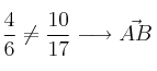 \frac{4}{6} \neq \frac{10}{17} \longrightarrow \vec{AB}