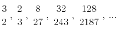 \frac{3}{2} \: , \: \frac{2}{3} \: , \: \frac{8}{27} \: , \: \frac{32}{243} \: , \: \frac{128}{2187} \: , \: ... \frac{3}{2} \: , \: \frac{2}{3} \: , \: \frac{8}{27} \: , \: \frac{32}{243} \: , \: \frac{128}{2187} \: , \: ...