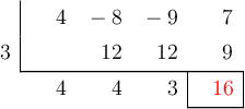  \polyhornerscheme[x=3, resultstyle=\color{red},resultbottomrule,resultleftrule,resultrightrule]{4x^3-8x^2-9x+7}