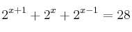2^{x+1} + 2^x + 2^{x-1} = 28 2^{x+1} + 2^x + 2^{x-1} = 28