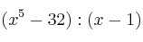 (x^5-32) : (x-1)