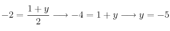 -2 = \frac{1+y}{2} \longrightarrow -4=1+y \longrightarrow y=-5 -2 = \frac{1+y}{2} \longrightarrow -4=1+y \longrightarrow y=-5