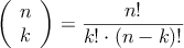 \left( \begin{array}{c} n \\ k \end{array}  \right) = \frac{n!}{k! \cdot (n-k)!}