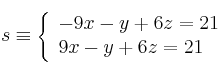  s \equiv \left\{
\begin{array}{ll}
-9x-y+6z=21\\
9x-y+6z=21
\end{array}
\right. 