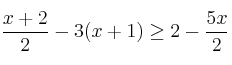 \frac{x+2}{2} - 3(x+1)  \geq 2 - \frac{5x}{2}