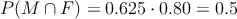 P(M \cap F) = 0.625 \cdot 0.80 = 0.5