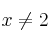 x \neq 2