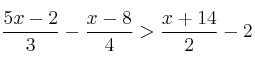 \frac{5x-2}{3} - \frac{x-8}{4} > \frac{x+14}{2} - 2 \frac{5x-2}{3} - \frac{x-8}{4} > \frac{x+14}{2} - 2