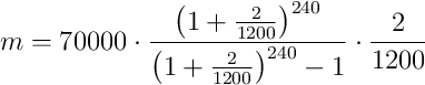 m = 70000 \cdot \frac{\left( 1+\frac{2}{1200} \right)^{240}}{\left( 1+\frac{2}{1200} \right)^{240} -1} \cdot \frac{2}{1200}