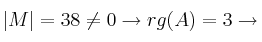 |M| =38 \neq 0 \rightarrow rg(A)=3 \rightarrow