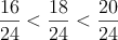\frac{16}{24} < \frac{18}{24} < \frac{20}{24}