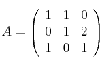A =
\left(
\begin{array}{ccc}
1 & 1 & 0\\
0 & 1 & 2\\
1 & 0 & 1
\end{array}
\right) A =
\left(
\begin{array}{ccc}
1 & 1 & 0\\
0 & 1 & 2\\
1 & 0 & 1
\end{array}
\right)