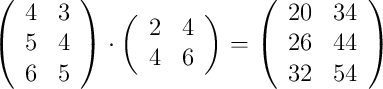 \left( \begin{array}{ccc} 4 & 3\\ 5 & 4 \\ 6 & 5\end{array}\right) \cdot \left( \begin{array}{cc} 2 & 4\\ 4 & 6 \end{array}\right) = \left( \begin{array}{ccc} 20 & 34\\ 26 & 44 \\ 32 & 54\end{array}\right)