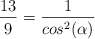 \frac{13}{9}=\frac{1}{cos^2(\alpha)} 